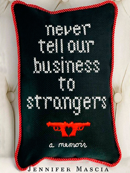 Title details for Never Tell Our Business to Strangers by Jennifer Mascia - Available